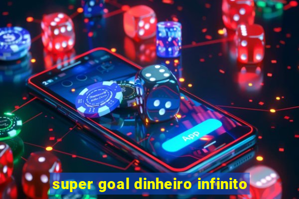 super goal dinheiro infinito